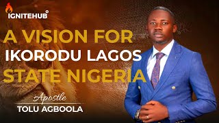 A VISION FOR IKORODU LAGOS STATE  APOSTLE TOLU AGBOOLA [upl. by Festatus856]