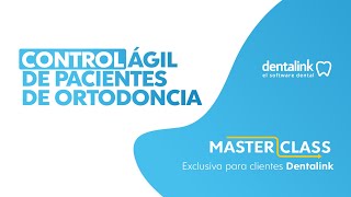 Control ágil de pacientes de ortodoncia  Dentalink  MASTER CLASS JUNIO [upl. by Huoh]