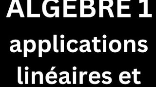 algèbre 1 cours 23 applications linéaires [upl. by Brant]