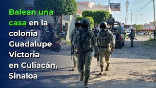 Balean una casa de la colonia Guadalupe Victoria en Culiacán [upl. by Riannon894]