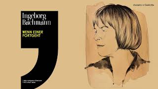 Ingeborg Bachmann – Wenn einer fortgeht [upl. by Akerehs487]