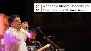 Woh Ladki DhoomDhadaka Thi  Swanand Kirkire Ft Ankur Tewari  Spoken Fest 2017 [upl. by Sisely875]