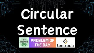 341 Circular Sentence  LeetCode POTD  GFG POTD  02112024 [upl. by Lynnette]