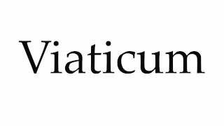 How to Pronounce Viaticum [upl. by Ylrehs]