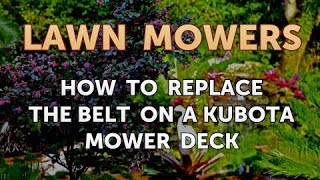 How to Replace the Belt on a Kubota Mower Deck [upl. by Leelaj]