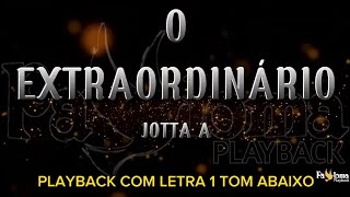 O Extraordinário  Jotta A  PLAYBACK COM LETRA 1 TOM ABAIXO [upl. by Lucrece502]