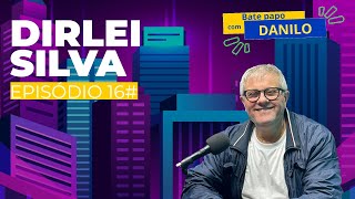 DIRLEI SILVA  Bate Papo Com Danilo  Episódio 016 [upl. by Adaline]