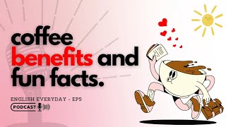 Coffee Benefits Fun Facts and English Vocabulary  English Learning Podcast [upl. by Ykciv]