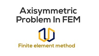 Axisymmetric elements in FEM  2D problem in FEM Finite Element Methods [upl. by Bertle]