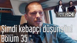 İçerde 35 Bölüm  Şimdi Kebapçı Düşünsün [upl. by Lienet549]