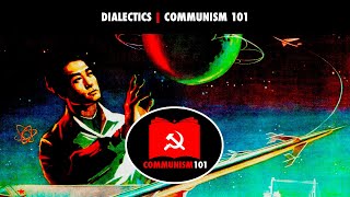 Dialectics  Communism 101 [upl. by Tiemroth]