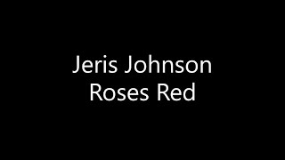 Jeris Johnson  Roses Red Lyrics [upl. by Renita480]