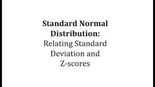 Standard Normal Distribution Relate Standard Deviation to Zscores [upl. by Airelav]