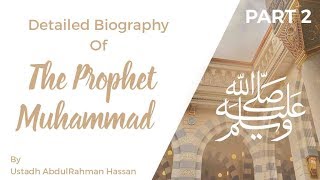 Part 2  Detailed Biography of The Prophet Muhammad ‎ﷺ  Ustadh AbdulRahman Hassan [upl. by Marlin]