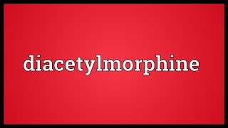 Diacetylmorphine Meaning [upl. by Verity852]