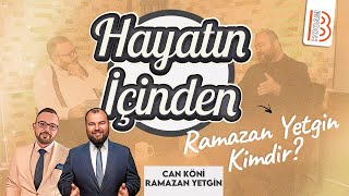 Hayatın İçinden  Ramazan YETGİN Kimdir   Can KÖNİ [upl. by Nnaycart434]