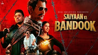 Saiyaan Ki Bandook  Nawazuddin Siddiqui  Pranjal Dahiya  Sonu Thukral  Renuka  B Praak  Jaani [upl. by Xonnel]