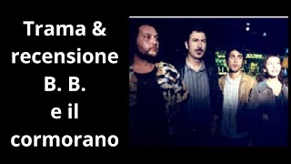 BB e il cormorano  Trama e recensione [upl. by Mighell]