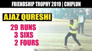 AJAZ QURESHI  BATTING  FRIENDSHIP TROPHY 2019  CHIPLUN [upl. by Panther]