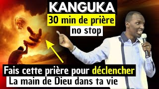 KANGUKA 30min de prière non Stop Fais Cette priere pour declancher la main de Dieu dans ta vie [upl. by Aviva607]