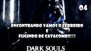 Dark Souls  04 Encontrando Vamos o ferreiro amp saindo das Catacombs [upl. by Semaj]