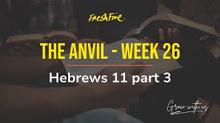 The Anvil  Week 26  Hebrews 11 Part 3 [upl. by Newby]