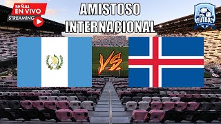 🔴EN VIVO  Guatemala VS Islandia  Amistoso Internacional [upl. by Maurise]