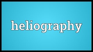 Heliography Meaning [upl. by Ymor421]