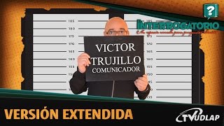 Victor Trujillo para El Interrogatorio Versión Extendida  TVUDLAP [upl. by Arreit]