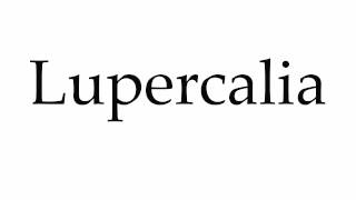 How to Pronounce Lupercalia [upl. by Cilo]