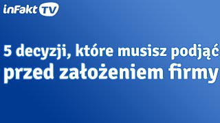 5 ważnych decyzji które musisz podjąć przed zakładaniem firmy odc 33 [upl. by Sikes]