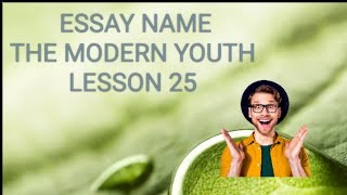 Essay Name the modern Youth lesson 25 [upl. by Yretsym]