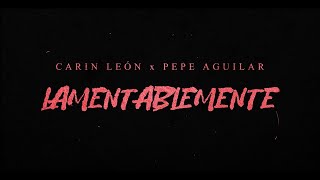 Carin León Pepe Aguilar  Lamentablemente Lyric Video [upl. by Aleacem]