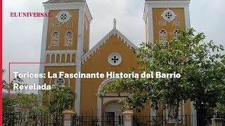 Torices La Fascinante Historia del Barrio Revelada [upl. by Oemor]