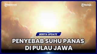 SEBAGIAN DAERAH DI PULAU JAWA DILANDA SUHU PANAS APA PENYEBABNYA [upl. by Imtiaz]