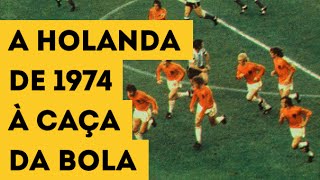 A HOLANDA DE 1974 À CAÇA DA BOLA  A marcação pressão do Futebol Total 0 [upl. by Blas]