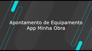 How To  TOTVS Construção Obras e Projetos  App Minha Obra  Apontamento de Equipamento [upl. by Rahmann]