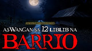 ASWANGAN SA 12 NA BARRIO  TRUE STORIES [upl. by Sualohcin]