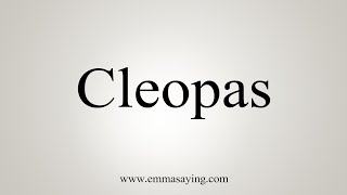 How To Say Cleopas [upl. by Migeon]