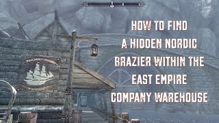 Skyrim  How To Find A Hidden Nordic Brazier Within The East Empire Company Warehouse [upl. by Jonis]