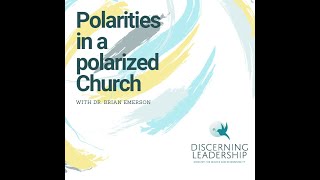 Polarities in a Polarized Church with Dr Brian Emerson [upl. by Viridissa]