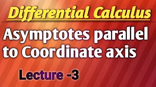 Asymptotes parallel to coordinate axis ll Differential Calculus ll Lecture 3 [upl. by Leanora35]