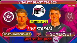 Northamptonshire Vs Somers Live  T20 Blast Live  Vitality T20 Blast Live  English T20 Blast Live [upl. by Llywellyn]