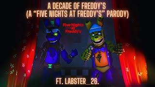 A Decade of Freddys  A quotFive Nights at Freddysquot Parody ft Labster26 [upl. by Admana314]