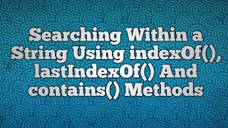 String Using indexOf lastIndexOf And contains Methods [upl. by Draude232]