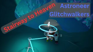 Astroneer Glitchwalkers  Stairway to Heaven  EP41 [upl. by Aiz]