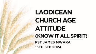 15092024  THE LAODICEAN CHURCH AGE ATTITUDE KNOW IT ALL SPIRIT  PST JAMES MWARA [upl. by Bennett429]