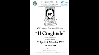 IL CINGHIALE DI LARCIANO presentazione XXII Mostra Concorso di Pittura 6 agosto 2022 [upl. by Ruthann]