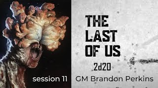 The Last Of Us 2d20  Session 11 FINALE  GM Brandon Perkins [upl. by Stilu359]