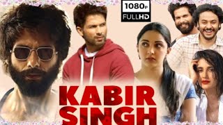 Kabir Singh Full Movie 2019  Kiara Advani  Shahid Kapoor  1080p HD  Review amp Facts [upl. by Gide]